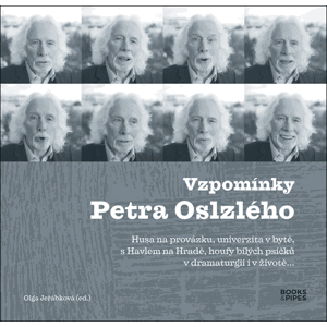 Vzpomínky Petra Oslzlého - Husa na provázku, univerzita v bytě, s Havlem na Hradě, houfy bílých psíčků v dramaturgii i v životě… - Olga Jeřábková