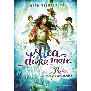 Alea - dívka moře: Řeka zapomnění - Tanya Stewner