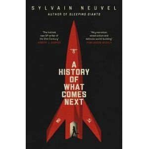 A History of What Comes Next - Sylvain Neuvel