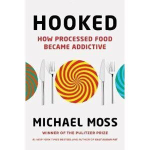 Hooked : How Processed Food Became Addictive - Michael Moss