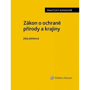 Zákon o ochraně přírody a krajiny. Praktický komentář - Jitka Jelínková