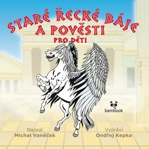 Staré řecké báje a pověsti pro děti - CDmp3 (Vypráví Ondřej Kepka) - Michal Vaněček