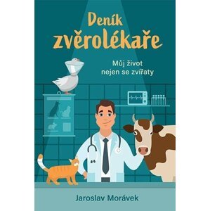 Deník zvěrolékaře - Můj život nejen se zvířaty - Jaroslav Morávek