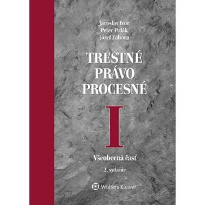 Trestné právo procesné I - Jaroslav Ivor; Peter Polák; Jozef Záhora