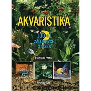 Akvaristika - 100 + 1 záludných otázek, 3.  vydání - Stanislav Frank
