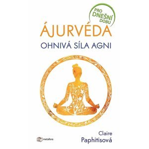 Ájurvéda - Ohnivá síla agni - Claire Paphitisová