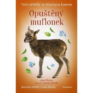 Nové příběhy se šťastným koncem – Opuštěný muflonek - Jana Olivová