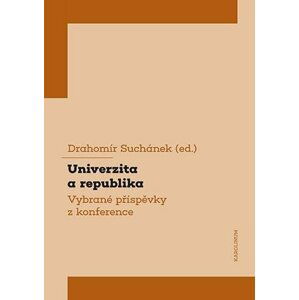Univerzita a republika - Vybrané příspěvky z konference - Drahomír Suchánek