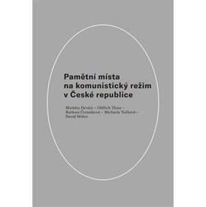 Pamětní místa na komunistický režim v České republice - Barbora Čermáková