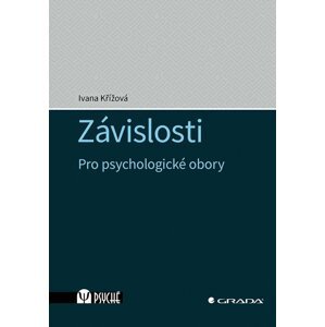 Závislosti - Pro psychologické obory - Ivana Křížová