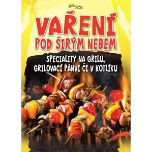 Vaření pod širým nebem - Speciality na grilu, grilovací pánvi či v kotlíku - Zoltán Liptai