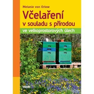 Včelaření v souladu s přírodou ve velkoprostorových úlech - Orlow Melanie von