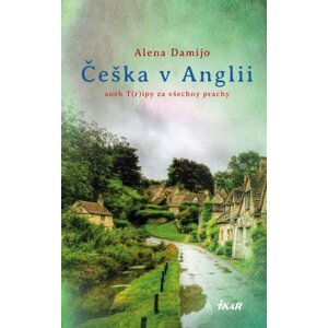 Češka v Anglii aneb T(r)ipy za všechny prachy - Alena Damijo