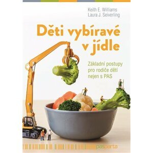 Děti vybíravé v jídle - Základní postupy pro rodiče dětí nejen s PAS - Williams Keith E.