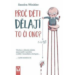 Proč děti dělají to či ono? - Všechno o růžovém období, spaní napříč v postýlce a zálibě v hranolkách s kečupem… a ještě mnohem víc - Sandra Winkler