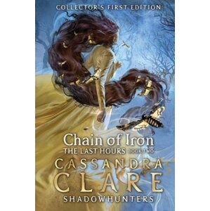 The Last Hours: Chain of Iron, 1.  vydání - Cassandra Clare