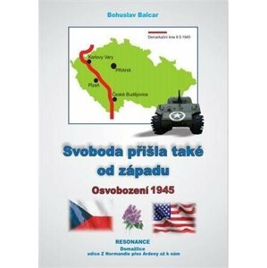 Svoboda přišla také od západu - Osvobození 1945 - Bohuslav Balcar