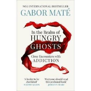 In the Realm of Hungry Ghosts : Close Encounters with Addiction - Gábor Maté