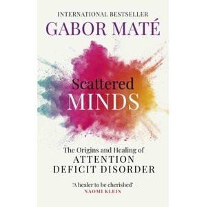 Scattered Minds : The Origins and Healing of Attention Deficit Disorder - Gábor Maté