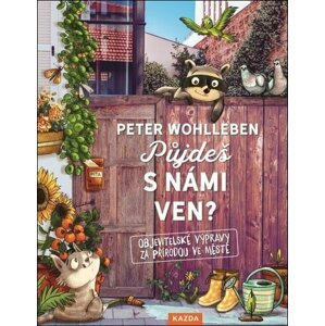 Půjdeš s námi ven? - Objevitelské výpravy za přírodou ve městě - Peter Wohlleben