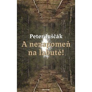 A nezapomeň na labutě! - Peter Juščák