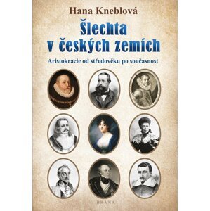 Šlechta v českých zemích - Aristokracie od středověku po současnost - Hana Kneblová