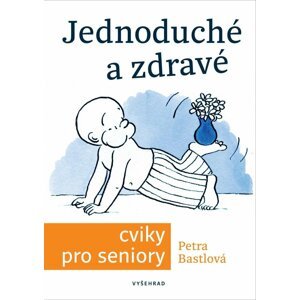 Jednoduché a zdravé cviky pro seniory  - Petra Bastlová