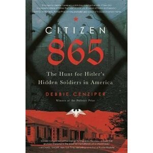 Citizen 865 : The Hunt for Hitler´s Hidden Soldiers in America - Debbie Cenziper