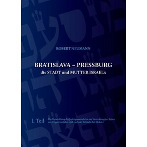 Bratislava - Pressburg ist die Stadt und MUTTER ISRAEL´s (německy) - Robert Neumann