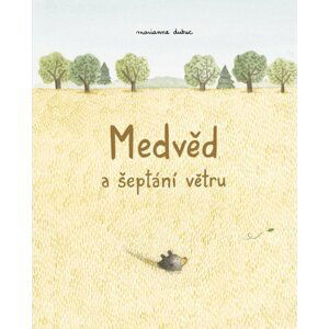 Medvěd a šeptání větru - Marianne Dubucová