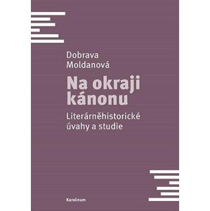 Na okraji kánonu - Literárněhistorické úvahy a studie - Dobrava Moldanová