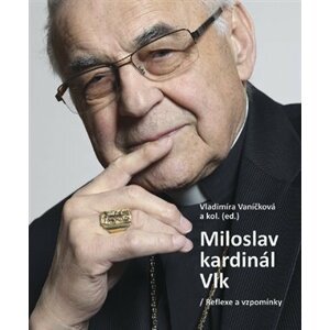 Miloslav kardinál Vlk - Reflexe a vzpomínky - Vladimíra Vaníčková