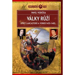 Války růží - Střet Lancasterů a Yorků (1455-1485) - Pavel Vodička