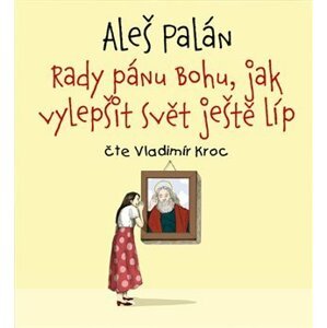 Rady pánu Bohu, jak vylepšit svět ještě líp - CDmp3 (Čte Vladimír Kroc) - Aleš Palán