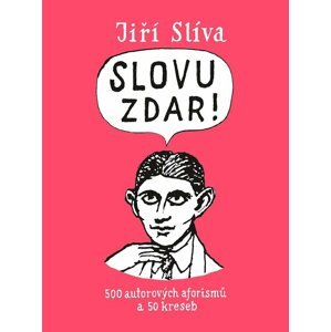 Slovu zdar! - 500 autorových aforismů a 50 kreseb - Jiří Slíva; Jiří Slíva