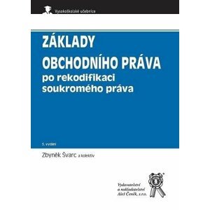 Základy obchodního práva po rekodifikaci soukromého práva, 5.  vydání - Zbyněk Švarc