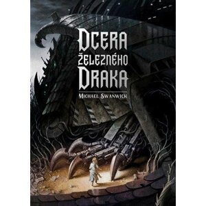 Dcera železného draka - Michael Swanwick