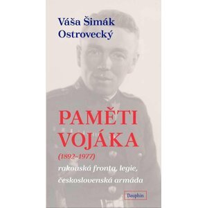 Paměti vojáka - rakouská fronta, legie, československá armáda - Ostrovecký Váša Šimák