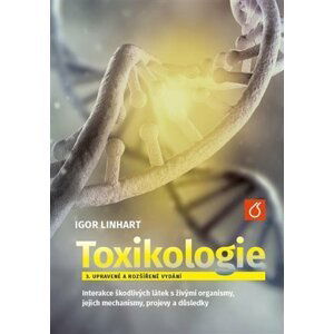 Toxikologe - Interakce škodlivých látek s živými organismy, jejich mechanismy, projevy a důsledky - Igor Linhart