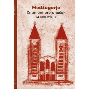 Medžugorje - Znamení pro dnešek - Alexis Wiehe