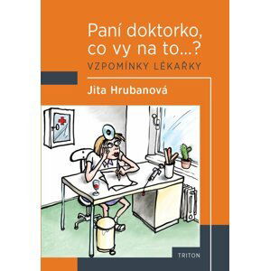 Paní doktorko, co vy na to? Vzpomínky lékařky - Jita Hrubanová