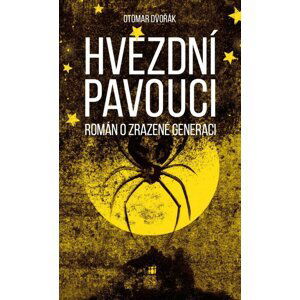 Hvězdní pavouci - Román o zrazené generaci - Otomar Dvořák