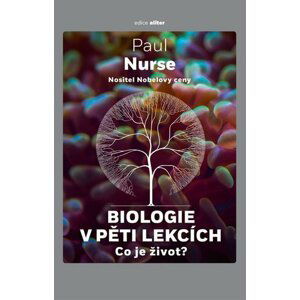 Biologie v pěti lekcích - Co je život? - Paul Nurse