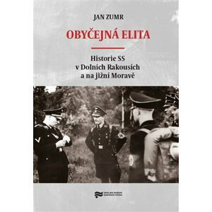 Obyčejná elita - Historie SS v Dolních Rakousích a na jižní Moravě - Jan Zumr
