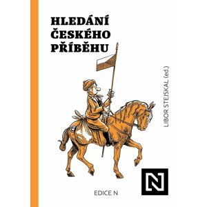 Hledání českého příběhu - Úvahy nad minulostí, současností a především budoucností naší společnosti - Libor Stejskal