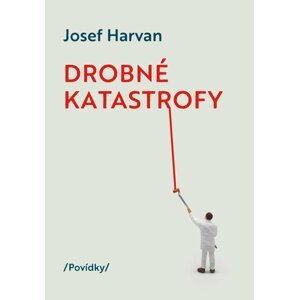 Drobné katastrofy - Josef Harvan