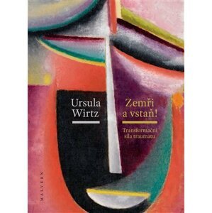 Zemři a vstaň - Transformační síla traumatu - Ursula Wirtz