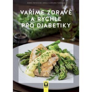 Vaříme zdravě a rychle pro diabetiky, 2.  vydání - Erika Casparek-Türkknová