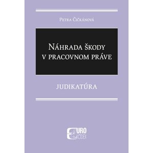 Náhrada škody v pracovnom práve - Petra Čičkánová