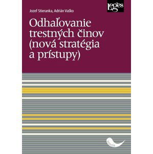 Odhaľovanie trestných činov (nová stratégia a prístupy) - Jozef Stieranka